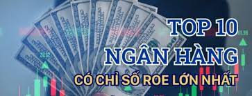 Top 10 ngân hàng có ROE cao nhất năm 2022